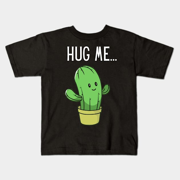 Hug me cactus Kids T-Shirt by PetLolly